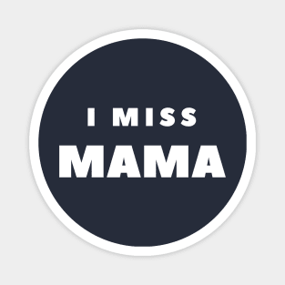 I MISS MAMA Magnet